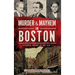 Murder & Mayhem in Boston: Historic Crimes in the Hub