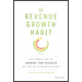 The Revenue Growth Habit: The Simple Art of Growing Your Business by 15% in 15 Minutes Per Day