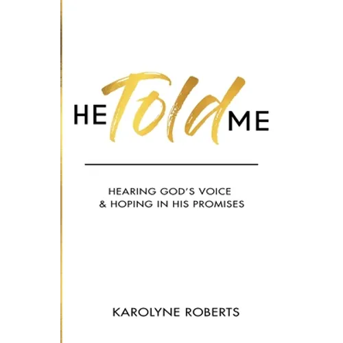 He Told Me: Hearing God's Voice & Hoping in His Promises