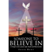 Someone To Believe In: A Simple Look at Jesus's Life, Death and Resurrection