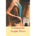 Training the Trophy Wives: Bondage, Lesbian Seduction, Sexual Humiliation, Foot Fetish, Spanking, Hardcore Sex, BDSM, Domination and Submission