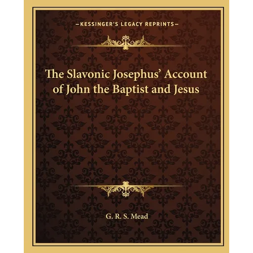 The Slavonic Josephus' Account of John the Baptist and Jesus