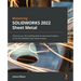 Mastering SOLIDWORKS 2022 Sheet Metal: Enhance your 3D modeling skills by learning all aspects of the SOLIDWORKS Sheet Metal module