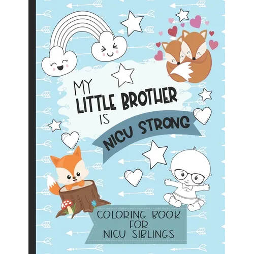 My Little Brother is NICU Strong: Woodland Themed Coloring Book: For Siblings of Neonatal Intensive Care Unit Babies. Communication Tool for Parents &