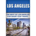 Los Angeles: The Best Of Los Angeles For Short Stay Travel
