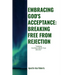 "Embracing God's Acceptance: BREAKING FREE FROM REJECTION" "Walking Confidently In Your Identity"
