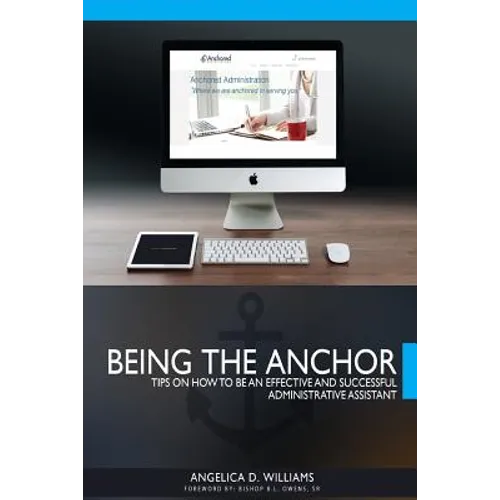 Being the Anchor: Tips on How to be an Effective and Successful Administrative Assistant