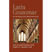 Latin Grammar: Grammar, Vocabularies, and Exercises in Preparation for the Reading of the Missal and Breviary