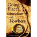 Going Places, Somewhere and Nowhere