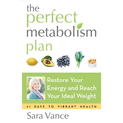 The Perfect Metabolism Plan: Restore Your Energy and Reach Your Ideal Weight (for Readers of How Not to Diet and Wired to Eat)