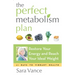 The Perfect Metabolism Plan: Restore Your Energy and Reach Your Ideal Weight (for Readers of How Not to Diet and Wired to Eat)