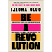 Be a Revolution: How Everyday People Are Fighting Oppression and Changing the World--And How You Can, Too