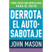 Derrota El Auto-Sabotaje: Cómo Crear Una Mentalidad Para El Éxito (Spanish Language Edition, Defeating Self-Defeat (Spanish))