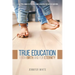 True Education: From Birth and for Eternity