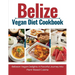 Belize Vegan Diet Cookbook: Belizean Vegan Delights: A Flavorful Journey Into Plant-Based Cuisine