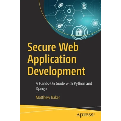 Secure Web Application Development: A Hands-On Guide with Python and Django
