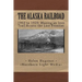 The Alaska Railroad: 1902 to 1923: Blazing an Iron Trail across the Great Land