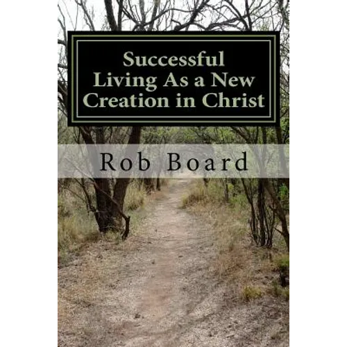 Successful Living As a New Creation in Christ: A Matter of Being Conformed or Transformed