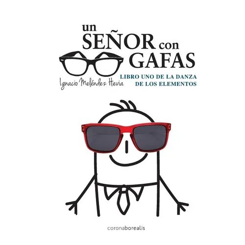 Un senor con gafas: Libro uno de la danza de los elementos