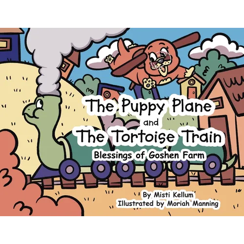 The Puppy Plane and The Tortoise Train: Blessings of Goshen Farm