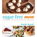Sugar-Free Mom: Naturally Sweet and Sugar-Free Recipes for the Whole Family