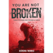 You Are Not Broken: Tools to Overcome Trauma & Thrive