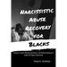 Narcissistic Abuse Recovery for Blacks: Healing Trauma, Reclaiming Power, and Building Resilience within the Black Community
