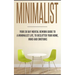 Minimalist: Your 30 day Mental Rework Guide to a Minimalist Life, to Declutter Your Home, Mind and Emotions