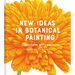 New Ideas in Botanical Painting: Composition and Colour