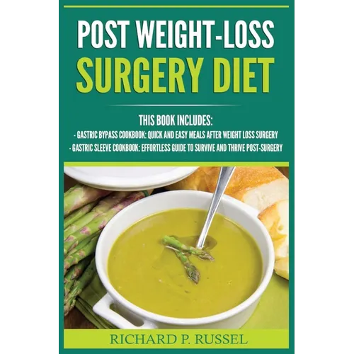 Post Weight-Loss Surgery Diet: Gastric Bypass Cookbook, Gastric Sleeve Cookbook (Quick And Easy, Before & After, Roux-en-Y, Coping Companion)