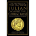 The Arguments of the Emperor Julian Against the Christians