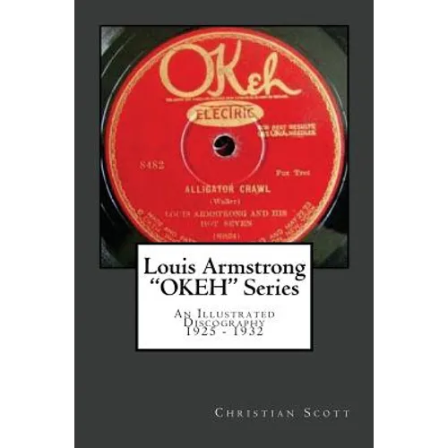Louis Armstrong Okeh Series an Illustrated Discography 1925-1932