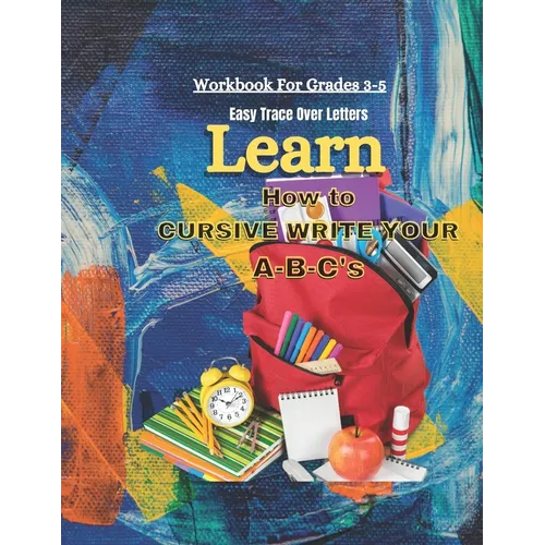 Learn How To Cursive Write Your A-B-C's: Easy Trace Over Letters