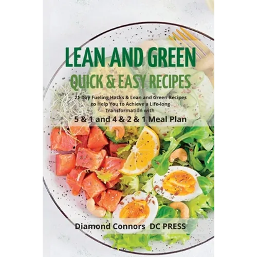 LEAN AND GREEN DIET Recipes: Lean and Green Diet Cookbook to Help You to Achieve a Life-long Transformation. Quick and easy Beginners Guide.