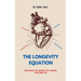 The Longevity Equation: Unlocking the Secrets to a Longer, Healthier Life