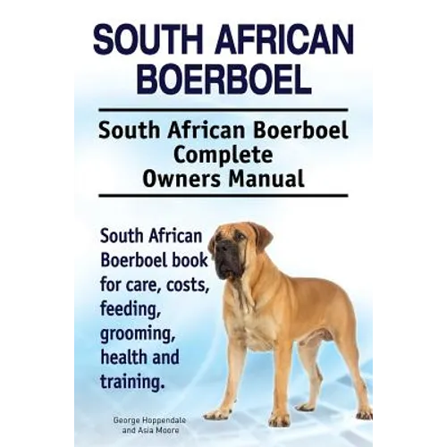South African Boerboel. South African Boerboel Complete Owners Manual. South African Boerboel book for care, costs, feeding, grooming, health and trai