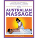 The Australian Massage: A step by step resource to Australian massage, a powerful ally in your healthcare regime