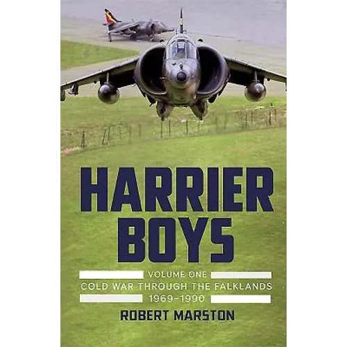 Harrier Boys: Volume 1 - Cold War Through the Falklands, 1969-1990