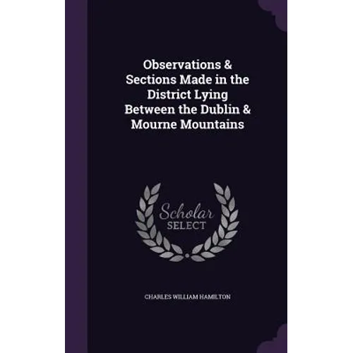 Observations & Sections Made in the District Lying Between the Dublin & Mourne Mountains