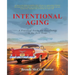Intentional Aging: A Practical Guide for Excellence in the Next Stage