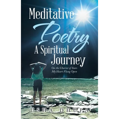 Meditative Poetry a Spiritual Journey: On the Chariot of Stars My Heart Flung Open