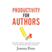 Productivity For Authors: Find Time to Write, Organize your Author Life, and Decide what Really Matters