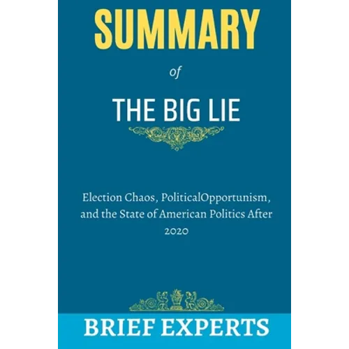 The Big Lie: Election Chaos, Political Opportunism, and the State of American Politics After 2020