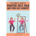 The Complete Guide To Positive Self Talk and Your Self Concept