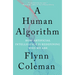 A Human Algorithm: How Artificial Intelligence Is Redefining Who We Are