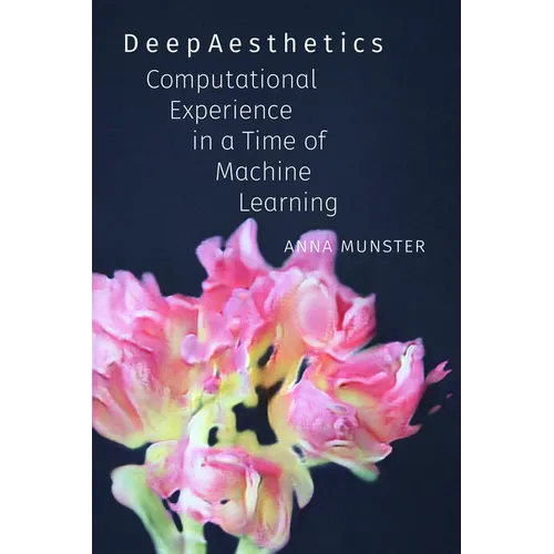 Deepaesthetics: Computational Experience in a Time of Machine Learning