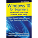 Windows 10 for Beginners. Revised & Expanded 2nd Edition.: The Premiere User Guide for Work, Home & Play.