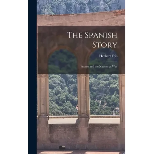The Spanish Story; Franco and the Nations at War