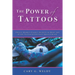 The Power of Tattoos: Twelve Hidden Energy Secrets of Body Art Every Tattoo Enthusiast Should Know
