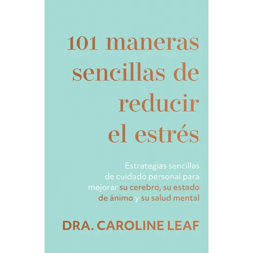 101 Maneras Sencillas de Reducir El Estrés: Estrategias Sencillas de Cuidado Personal Para Mejorar Su Cerebro, Su Estado de Ánimo Y Su Salud Mental (S